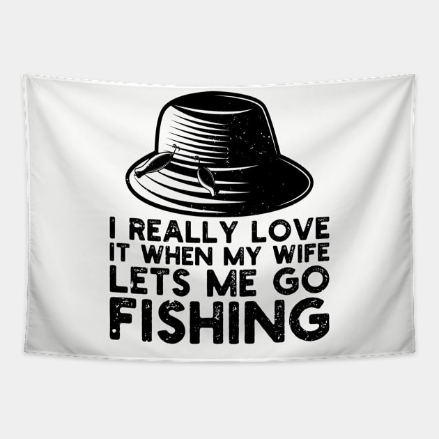 I Really Love It When My Wife Lets Me Go Fishing Tapestry by Gaming champion