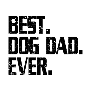 Dog Lover - Funny Best Dog Dad Ever, Father's Day Gift For Awesome Dad T-Shirt