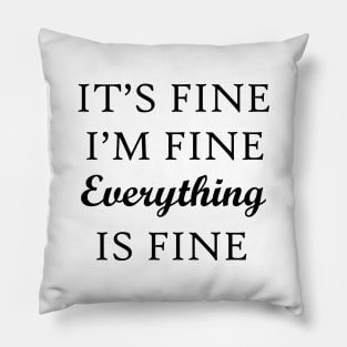 It's Fine I'm Fine Everything Is Fine Pillow