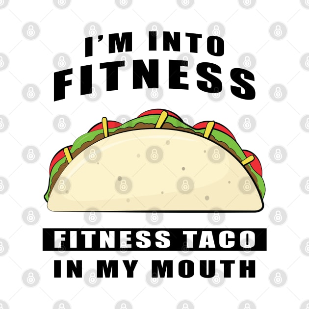 I'm Into Fitness, Fitness Taco In My Mouth - Funny by DesignWood Atelier