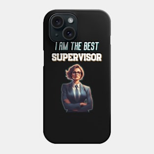 I Am The Best Supervisor Very Funny Best For Boss Phone Case