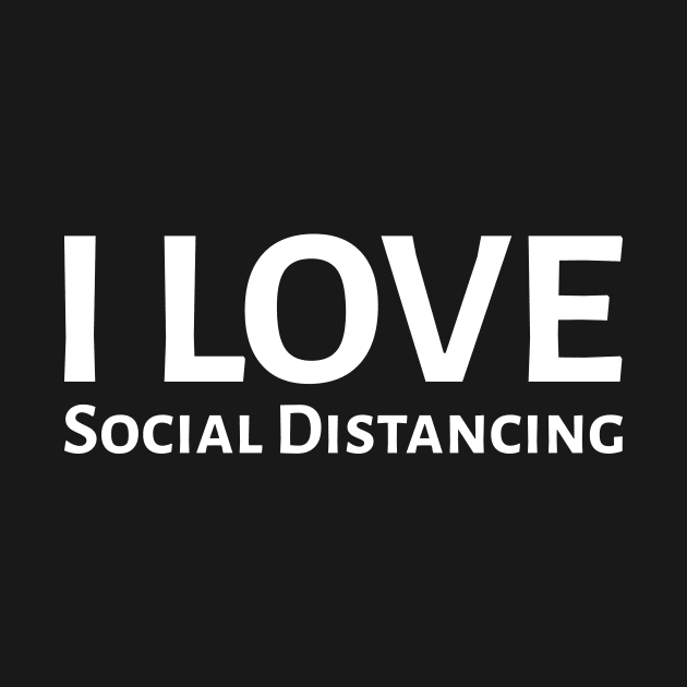 i love social distancing by DanielsTee