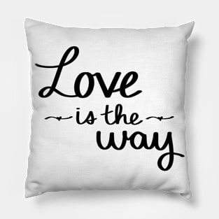 Love Is The Way Pillow