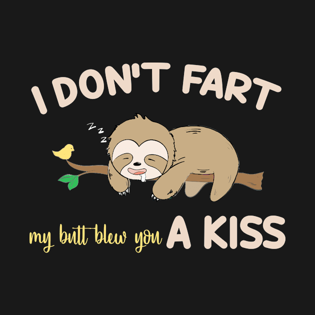 I Didn't Fart My Butt Blew You A Kiss Sloth Funny by Fowlerbg