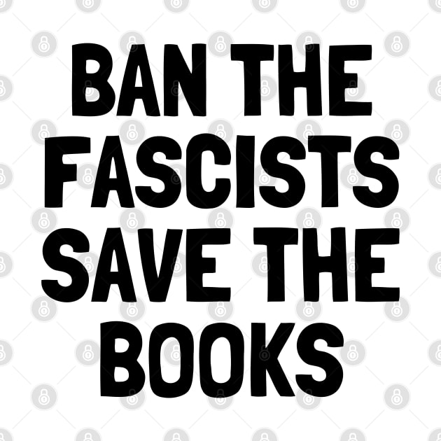 Ban The Fascists Save The Books, anti fascist, Book Lover by yass-art