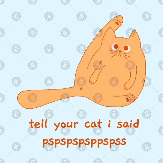 tell your cat i said pspspspsp by hunnydoll