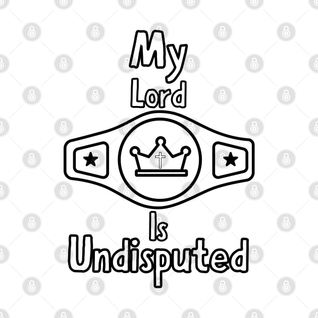 My Lord Is Undisputed Biblical King by Claudia Williams Apparel