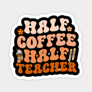 First Day Of School Half Coffee Half Teacher Magnet