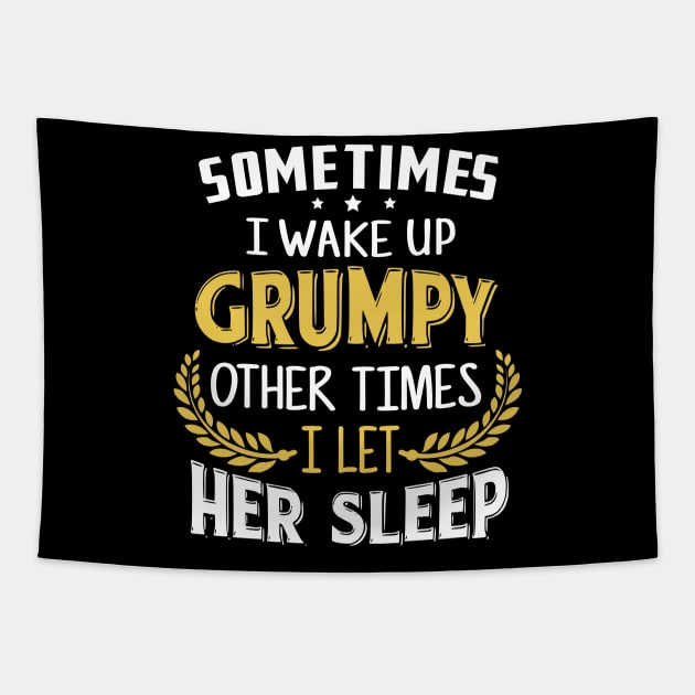 Sometimes I Wake Up Grumpy Other Times I Let Her Sleep Tapestry by jonetressie