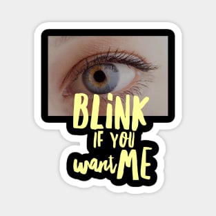 BLINK if you want me Magnet