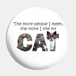 The more people I meet the more I like my cat - gray and white cat oil painting word art Pin