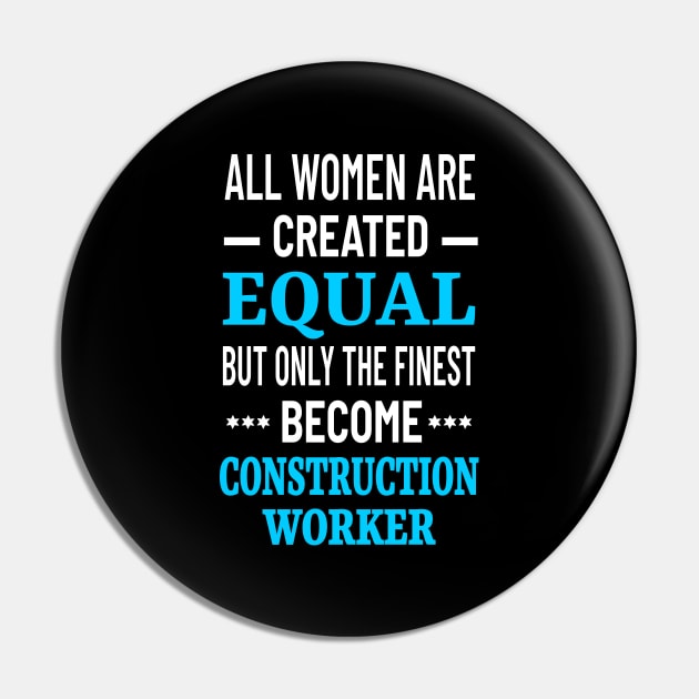 All Women Are Created Equal But Only The Finest Become Construction Worker - Women in Construction Pin by Petalprints