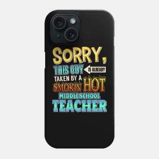 Sorry This Guy Is Taken By A Middle School Teacher Phone Case