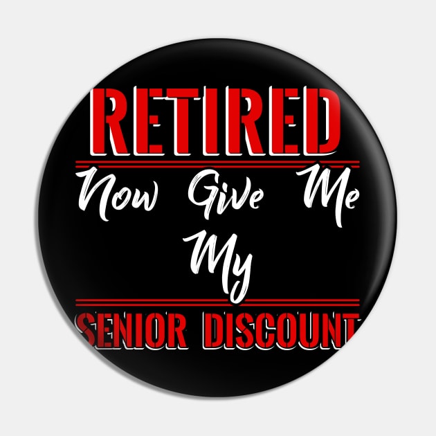 Retired now give me my Senior Discount Pin by Dojaja