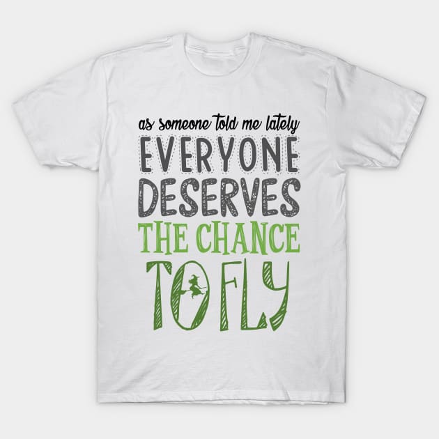 KsuAnn Everyone Deserves The Chance to Fly. Wicked Musical. T-Shirt