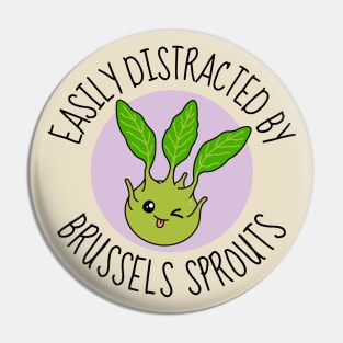 Easily Distracted By Brussels Sprouts Funny Pin