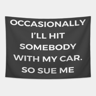 Occasionally I’ll hit somebody with my car. So sue me - THE OFFICE Tapestry