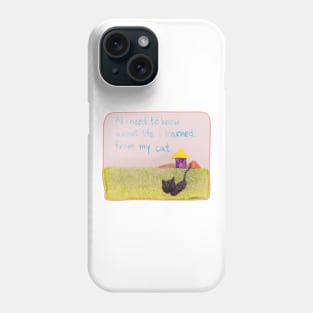 All i need to know about life i learned from my cat Phone Case