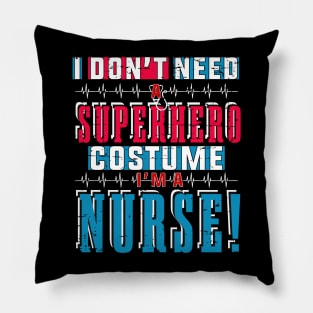 I Don't Need Superhero Costume, I Am A Nurse Tshirt Pillow