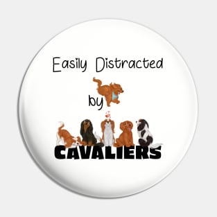 Easily Distracted by Cavaliers (King Charles Spaniels) Pin