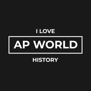 I Love AP World History Funny Simple Design AP World History T-Shirt