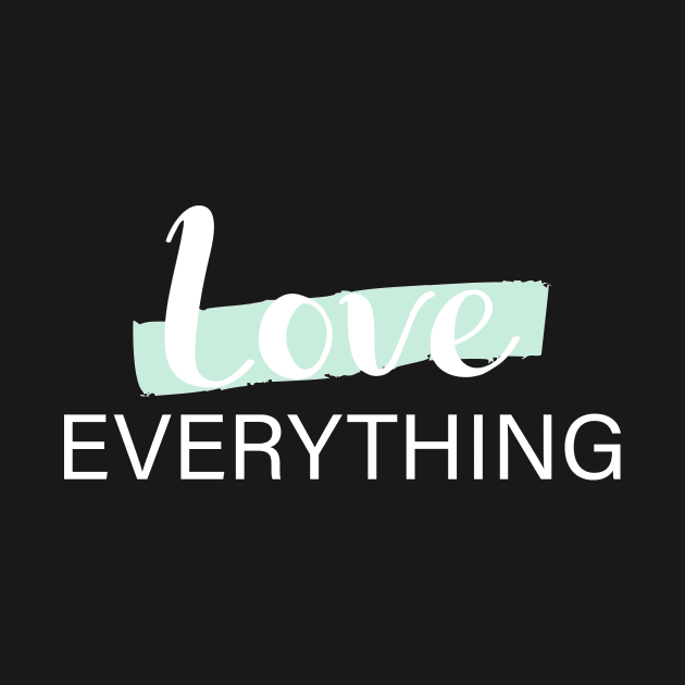 LOVE EVERYTHING by BeDesignerWorld