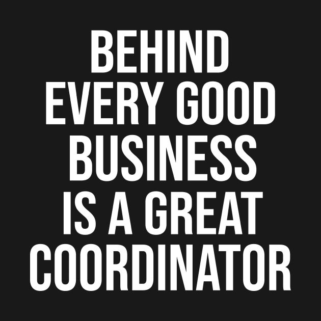 Funny coordinator quote: Behind every good business is a great coordinator gift by T-shirt verkaufen