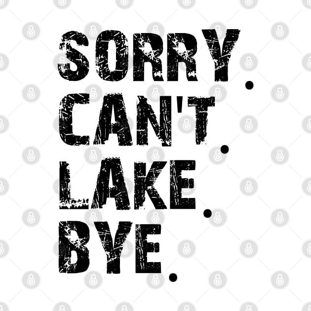 Sorry Can't Lake Bye by mdr design