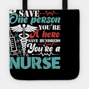 Save one person you're a hero save hundreds you're a nurse Tote