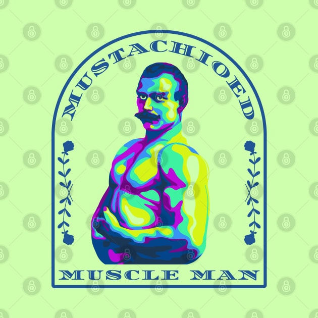 Mustachioed Muscle Man by Slightly Unhinged