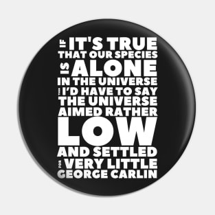 Carlin Quote If Our Species Is Alone Pin