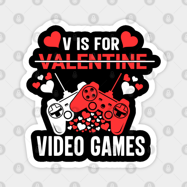 V Is For Video Games Funny Valentines Day Gamer Boy Men Gift - V Is For Valentine Video Games - Magnet | TeePublic V Is For Video Games Funny Valentines Day Gamer Boy Men Gift - V Is For Valentine Video Games - Magnet | TeePublic