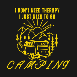 I don't need therapy I just need to go camping. T-Shirt