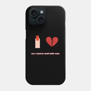 Only a broken heart hurt more Phone Case