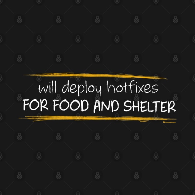 WILL DEPLOY HOTFIXES FOR FOOD AND SHELTER by officegeekshop