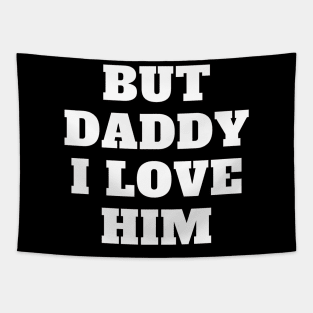 But Daddy I Love Him Tapestry