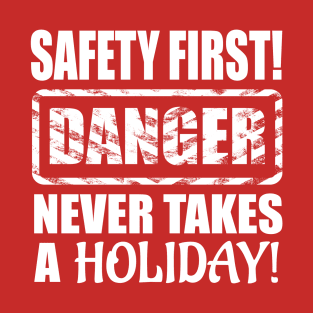 Safety First! Danger Never Takes A Holiday! T-Shirt