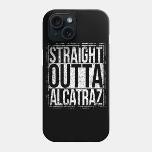 Straight Outta Alcatraz Phone Case