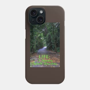 LIFE: A JOURNEY WORTH TRAVELING Phone Case