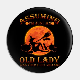 Witch Assuming I just an old lady was your first mistake tshirt halloween funny gift t-shirt Pin