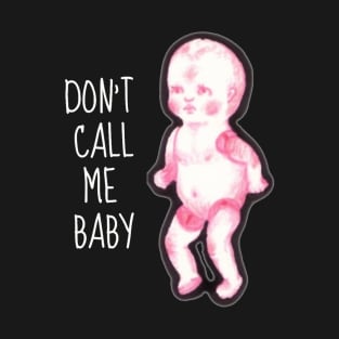 Don't Call Me Baby T-Shirt