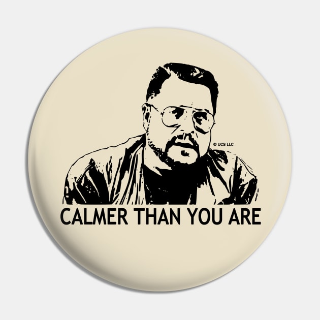 Calmer Than You Are - Walter Sobchak Pin by valentinahramov