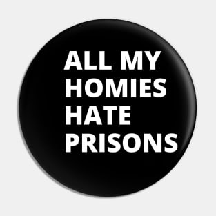 All My Homies Hate Prisons Pin