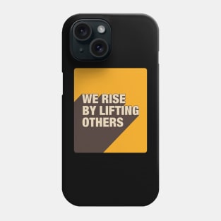 We Rise By Lifting Others Phone Case