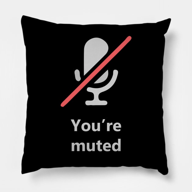 You're Muted Pillow by cleo5678
