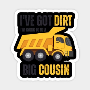 I've Got Dirt I'm Going to Be A Big Cousin 2 Magnet