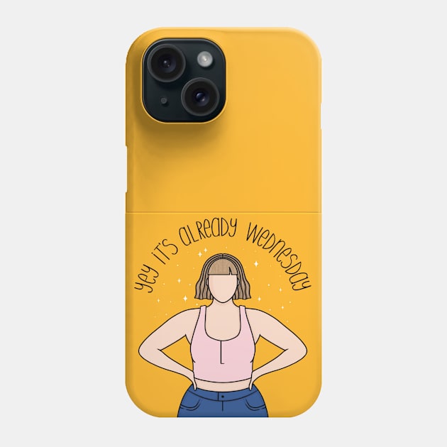 Yay, it's already Wednesday Phone Case by hazal kirikci