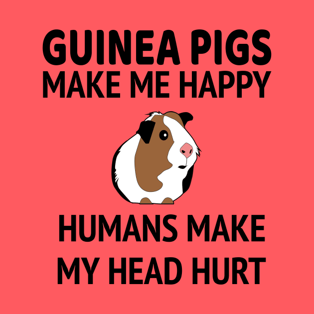 Guinea Pigs Make Me Happy People Make My Head Hurt by psiloveyou