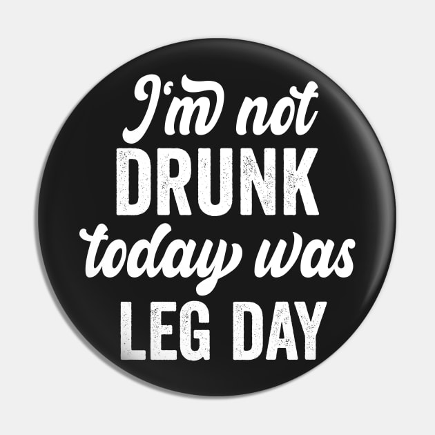 I'm Not Drunk Today Was Leg Day funny gym workout Pin by shopcherroukia