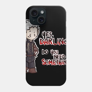 Yes, darling? Do you need something? Phone Case